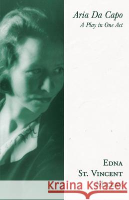 Aria Da Capo: A Play in One Act Millay, Edna St Vincent 9781528717489