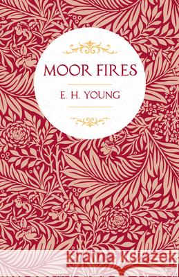 Moor Fires: With Introductory Poems by Edwin Waugh and Emily Brontë Young, E. H. 9781528717519 Read & Co. Books