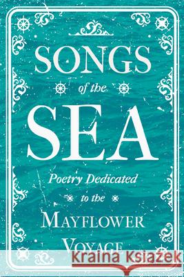 Songs of the Sea - Poetry Dedicated to the Mayflower Voyage Various 9781528717588 Ragged Hand - Read & Co.