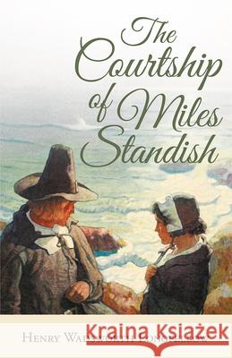 The Courtship of Miles Standish Henry Wadsworth Longfellow 9781528717618 Read & Co. History