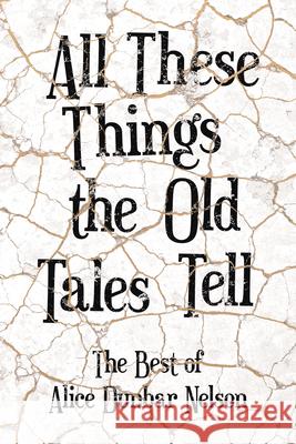 All These Things the Old Tales Tell - The Selected Poetry of Alice Dunbar Nelson Nelson, Alice Dunbar 9781528717908