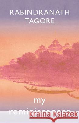 My Reminiscences Rabindranath Tagore 9781528717977