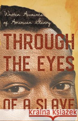 Through the Eyes of a Slave - Written Accounts of American Slavery Various 9781528718059 Read & Co. History