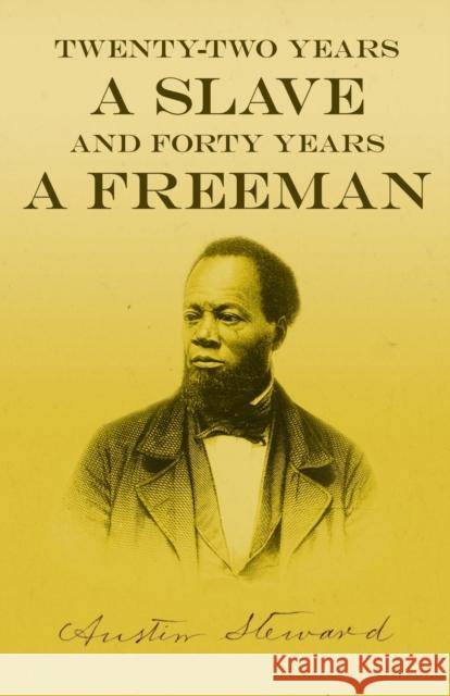 Twenty-Two Years a Slave - And Forty Years a Freeman Austin Steward 9781528718066
