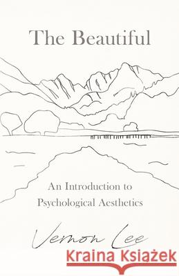 The Beautiful - An Introduction to Psychological Aesthetics Vernon Lee 9781528718295 Read & Co. Science