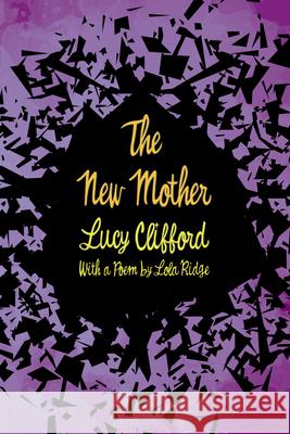 The New Mother: With a Poem by Lola Ridge Lucy Clifford Lola Ridge 9781528718325 Read & Co. Classics