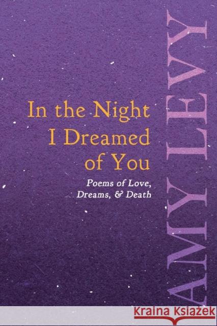 In the Night I Dreamed of You - Poems of Love, Dreams, & Death Amy Levy 9781528718493 Ragged Hand