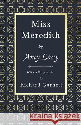 Miss Meredith: With a Biography by Richard Garnett Amy Levy Richard Garnett 9781528718509