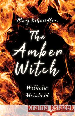 Mary Schweidler, the Amber Witch Wilhelm Meinhold Lady Duff Gordon 9781528718974 Read & Co. Classics