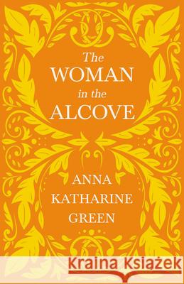 The Woman in the Alcove: Caleb Sweetwater - Volume 2 Green, Anna Katharine 9781528719193