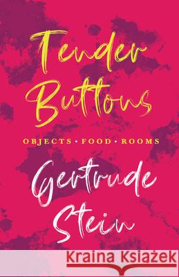 Tender Buttons - Objects. Food. Rooms.;With an Introduction by Sherwood Anderson Gertrude Stein Sherwood Anderson 9781528719438 Ragged Hand