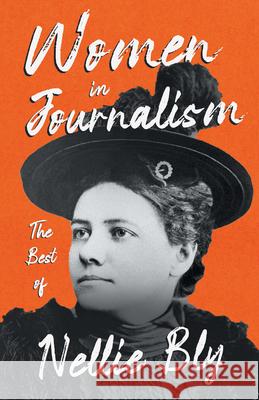 Women in Journalism - The Best of Nellie Bly Nellie Bly 9781528719506 Brilliant Women - Read & Co.