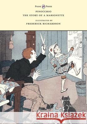 Pinocchio - The Story of a Marionette - Illustrated by Frederick Richardson Carlo Collodi Sidney G. Firman Frederick Richardson 9781528719599 Pook Press