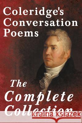 Coleridge's Conversation Poems - The Complete Collection Samuel Taylor Coleridge 9781528719674 Ragged Hand