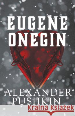 Eugene Onegin: A Romance of Russian Life in Verse Alexander Pushkin Henry Spalding 9781528719681