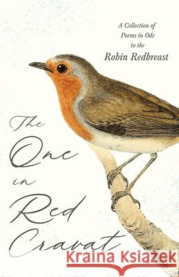 The One in Red Cravat - A Collection of Poems in Ode to the Robin Redbreast Various 9781528719773 Ragged Hand