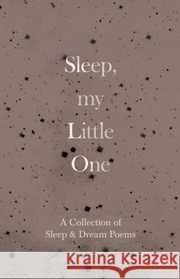 Sleep, My Little One - A Collection of Sleep & Dream Poems Various 9781528719803 Ragged Hand