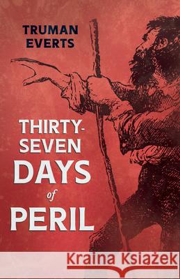Thirty-Seven Days of Peril Truman Everts 9781528719902