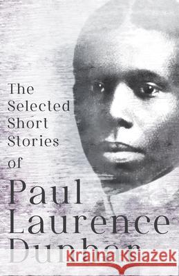 The Selected Short Stories of Paul Laurence Dunbar: With Illustrations by E. W. Kemble Paul Laurence Dunbar E. W. Kemble 9781528719988