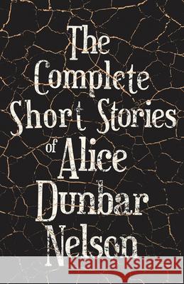 The Complete Short Stories of Alice Dunbar Nelson Alice Dunbar Nelson 9781528719995