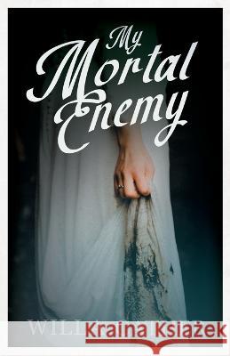 My Mortal Enemy: With an Excerpt by H. L. Mencken Willa Cather 9781528720267 Read Books