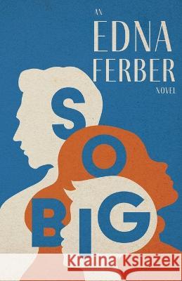 So Big - An Edna Ferber Novel;With an Introduction by Rogers Dickinson Edna Ferber Rogers Dickinson 9781528720434 Read & Co. Classics