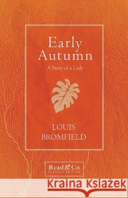 Early Autumn - A Story of a Lady (Read & Co. Classics Edition) Louis Bromfield 9781528720502 Read & Co. Classics