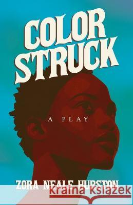 Color Struck - A Play;Including the Introductory Essay \'A Brief History of the Harlem Renaissance\' Zora Neale Hurston 9781528720519 Read & Co. Books