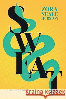 Sweat - A Short Story;Including the Introductory Essay \'A Brief History of the Harlem Renaissance\' Zora Neale Hurston 9781528720533