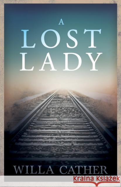 A Lost Lady;With an Excerpt by H. L. Mencken Willa Cather, H L Mencken, H L Mencken 9781528720656 Read Books