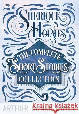 Sherlock Holmes - The Complete Short Stories Collection Sir Arthur Conan Doyle   9781528720847 Detective Fiction Classics