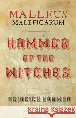 Malleus Maleficarum: A Historical Witch Hunter's Manual Heinrich Kramer, Montague Summers 9781528723985