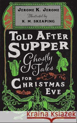 Told After Supper: Ghostly Tales for Christmas Eve K. M. Skeaping 9781528726276 Fantasy and Horror Classics