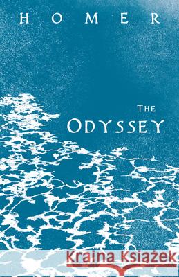 The Odyssey: Homer's Greek Epic with Selected Writings Homer 9781528770262 Wine Dark Press