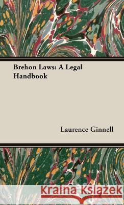 Brehon Laws: A Legal Handbook Laurence Ginnell 9781528770545 Husain Press