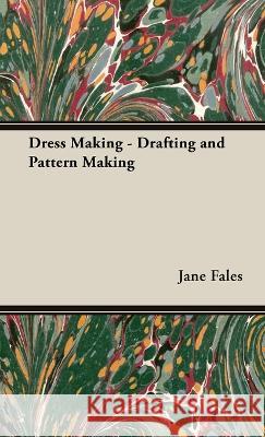 Dress Making - Drafting and Pattern Making Jane Fales 9781528770569 Herron Press