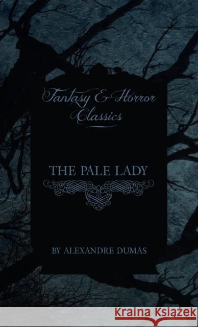 Pale Lady (Fantasy and Horror Classics) Alexandre Dumas 9781528770583 Fantasy and Horror Classics