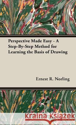 Perspective Made Easy - A Step-By-Step Method for Learning the Basis of Drawing Ernest R. Norling 9781528770811 Spencer Press