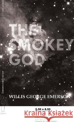 Smokey God: Or; A Voyage to the Inner World Willis George Emerson   9781528770958 Read & Co. Classics