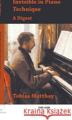 Visible and Invisible in Piano Technique - A Digest Tobias Matthay 9781528771351