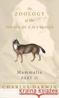 Mammalia - Part II - The Zoology of the Voyage of H.M.S Beagle Charles Darwin, George R Waterhouse 9781528771856