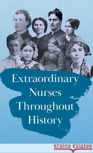 Extraordinary Nurses Throughout History: In Honour of Florence Nightingale Various 9781528772303 Brilliant Women - Read & Co.