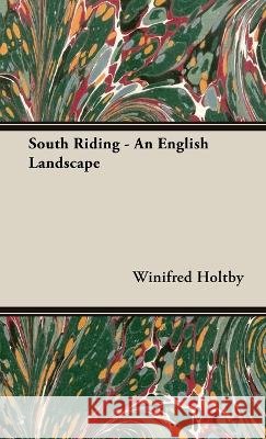 South Riding - An English Landscape Winifred Holtby 9781528772419