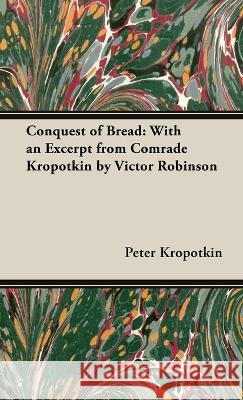 The Conquest of Bread Kropotkin, Peter 9781528772426 Read & Co. Great Essays