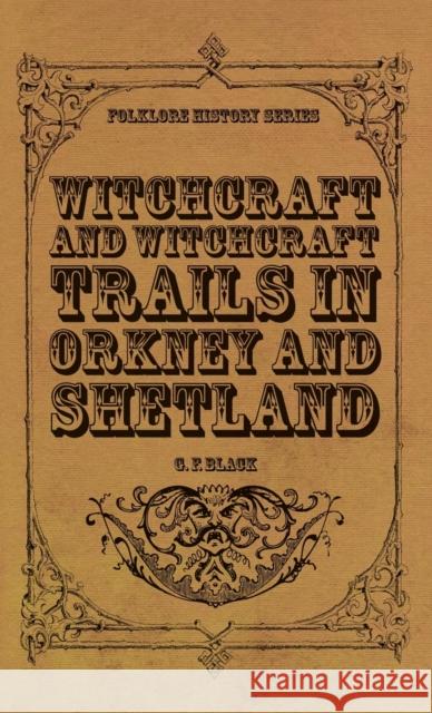 Witchcraft and Witchcraft Trials in Orkney and Shetland (Folklore History Series) Black, G. F. 9781528772549 Bronson Press