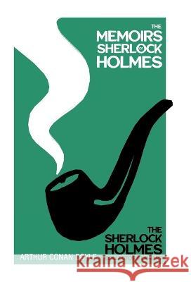 The Memoirs of Sherlock Holmes - The Sherlock Holmes Collector's Library: With Original Illustrations by Sidney Paget Sir Arthur Conan Doyle Sidney Paget  9781528772969 Detective Fiction Classics