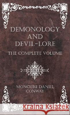 Demonology and Devil-Lore - The Complete Volume Moncure Daniel Conway 9781528773058