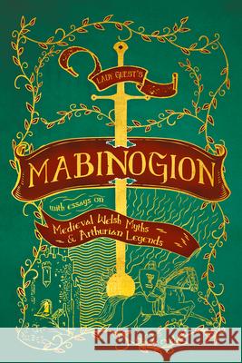 Lady Guest's Mabinogion: With Essays on Medieval Welsh Myths and Arthurian Legends Charlotte Guest David Rhys Phillips Ivor B. John 9781528773409 Wine Dark Press