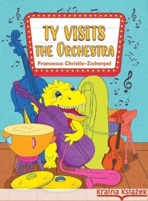 Ty Visits the Orchestra Francesca Christie-Zscherpel 9781528901253 Austin Macauley Publishers