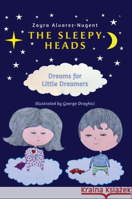 The Sleepy Heads: Dreams for Little Dreamers Zayra Alvarez-Nugent 9781528902175 Austin Macauley Publishers